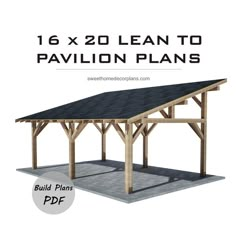 an image of a pavilion plans with the text below it that reads, 16 x 20 lean to pavilion plans