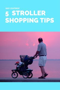 a man pushing a stroller next to the ocean with text overlay that reads, 5 stroller shopping tips