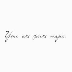 the words you are your magic written in cursive writing on a white background