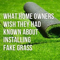 a rolled up piece of grass with the words, what home owners wish they had known about installing fake grass