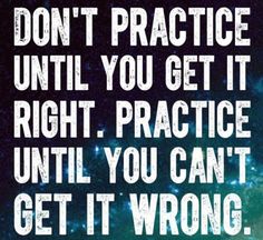 an image with the words don't practice until you get it right, practice until you can't get it wrong