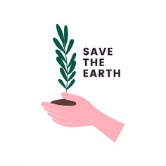 a hand holding a plant that says save the earth