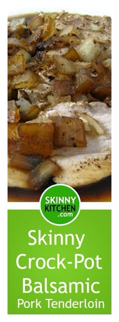 the label for skinnyy crock pot balsamic pork tenderloin is shown