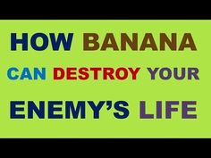 the words how banana can destroy your enemy's life