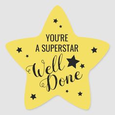 a yellow star sticker with the words you're a superstar well done