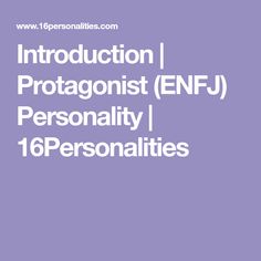 Introduction | Protagonist (ENFJ) Personality | 16Personalities Esfp Personality, Meyers Briggs Personality Test, Isfp Personality, Intuitive Personality, Testing Quote, Personality Type Quiz, Enfj Personality, Istp Personality, Finding Purpose In Life