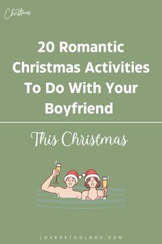 two people in the water with christmas hats on their heads and text overlay reads 20 romantic christmas activities to do with your boyfriend