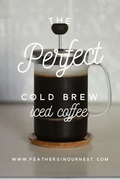 the perfect cold brew iced coffee