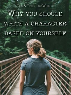 a woman walking across a bridge with the words why you should write a character based on yourself