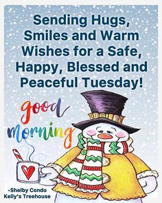 a snowman with a hat and scarf holding a cup in front of the caption saying sending hugs, smiles and warm wishes for a safe, happy, blessed and peaceful tuesday