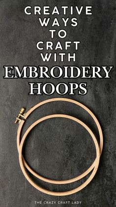 two wooden hoops with the words creative ways to craft with embroidery hoops