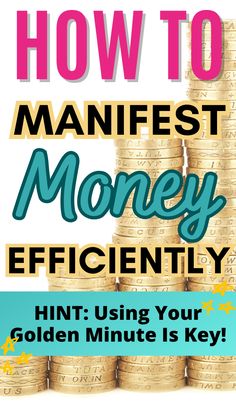 stacks of money with the title how to manfest money efficiently hint using your golden minute is key