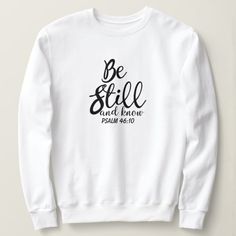 Be Still And Know Inspirational Bible Verse Sweatshirt White Crew Neck T-shirt With Lettering, Basic Comfortable Fit T-shirt With Letter Print, Comfortable Crew Neck T-shirt With Letter Print, Comfortable White Long Sleeve T-shirt, Inspirational White T-shirt For Everyday, White Comfortable Relaxed Fit T-shirt, White Cotton Graphic Tee Sweatshirt, Everyday Crew Neck Tops With Lettering, Oversized White T-shirt With Lettering