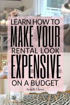 a living room with the words learn how to make your rental look expensive on a budget