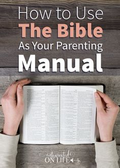 hands holding an open bible with the title how to use the bible as your parent manual