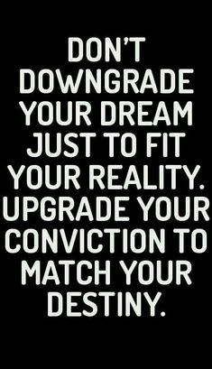 a black and white quote with the words don't downgrade your dream just to