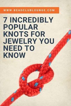 a red rope with the words 7 incredibly popular knots for jewelry you need to know