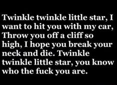 a black and white photo with the words twinkle little star, i want to hit you with my car