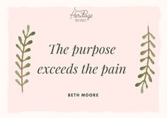 the phrase, the purpose executes the pain by beth moore on pink background with green leaves