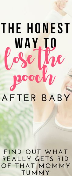 the honest way to lose the pooch after baby - find out what really gets rid of that mommy