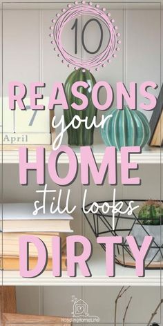 the words 10 reasons you're home still looks dirty on top of bookshelves