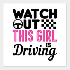 the words watch out this girl is driving are in pink and black on a white background