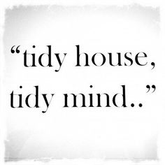 a quote that reads tidy house, tidy mind