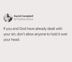 a tweet that reads, if you and god have already deal with your sin, don't allow anyone to hold over your head