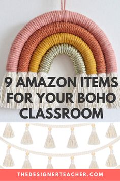 a rainbow made out of yarn with the words 9 amazon items for your boho classroom