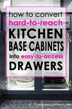 the words how to convert hard to reach kitchen base cabinets into easy - to - access drawers