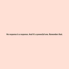 a pink wall with a quote on it that says, no response is a response and it's a powerful one remember that