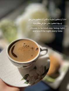 someone holding a cup of coffee in their hand with the caption, choose to be kind over being right and you'll be right every time