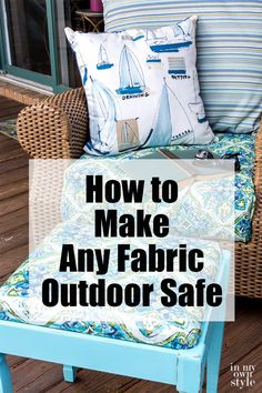 an outdoor chair with pillows on it and the words how to make any fabric outside safe