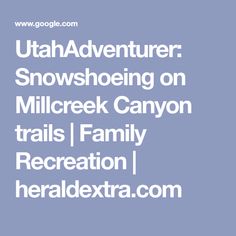 the words utah adventure snowshoeing on millcreck canyon trails family recreation