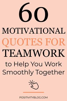 the words, 60 motivational quotes for teamwork to help you work smoothly together