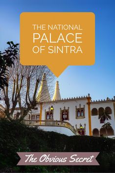 the national palace of sintra with an orange speech bubble over it that reads, the curious secret