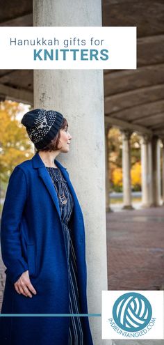 a woman standing next to a pillar wearing a blue coat and hat with the words, hanukkah gifts for knitters