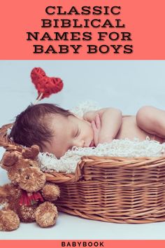 a baby sleeping in a basket next to a teddy bear with the title classic biblical names for baby boys