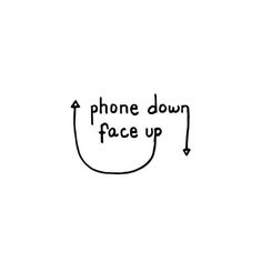 the words phone down face up are drawn in black ink on a white background with an arrow