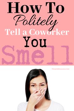 a woman covering her mouth with the words how to poliley tell a coworker you smell