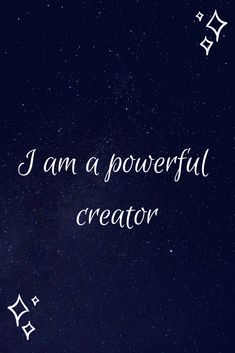 the words i am a powerful creator are written in white on a dark blue background