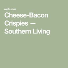 the cheese - bacon crispies southern living logo on a green background with white lettering