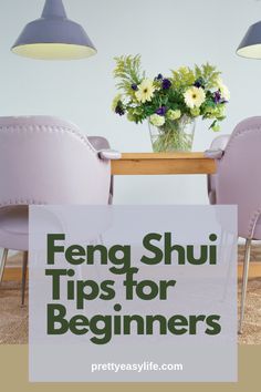 a dining room table with chairs and flowers on it, text overlay reads feng shu tips for beginners