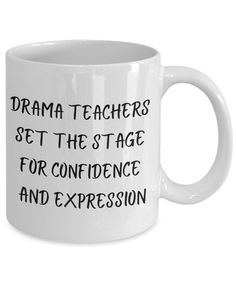 a white coffee mug with the words drama teachers set the stage for confidence and expression