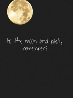 a full moon with the words to the moon and back remember? written on it