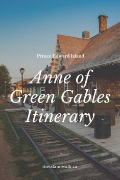 an old train station with the words anne of green gables'itinerary