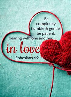 a heart with the words be completely humble & gentle be patient in love ephesians 4 2