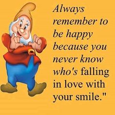 an image of a cartoon character with a quote on it that says, always remember to be happy because you never know who's falling in love with your smile