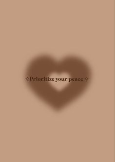 a heart shaped shadow with the words prioritize your peace