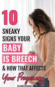 a pregnant woman holding her belly with the words 10 sneaky signs your baby is breigh and how that affects your pregnancy